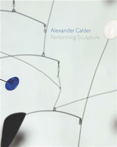 9781849763448: Alexander Calder : performing sculpture