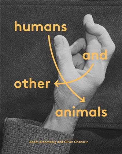 9781849763677: Adam Broomberg & Oliver Chanarin Humans and Other Animals /anglais