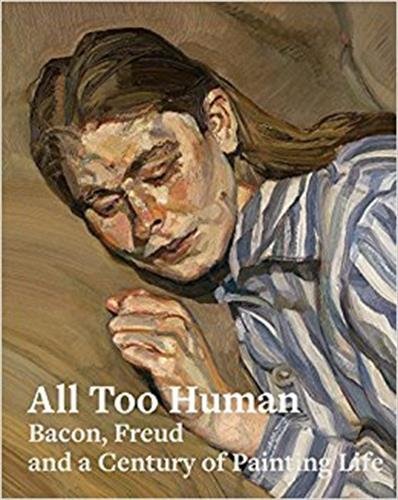 Imagen de archivo de All Too Human: Bacon, Freud and a Century of Painting Life a la venta por Greener Books