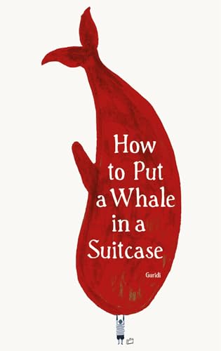 Imagen de archivo de How to Put a Whale in a Suitcase a la venta por ThriftBooks-Atlanta