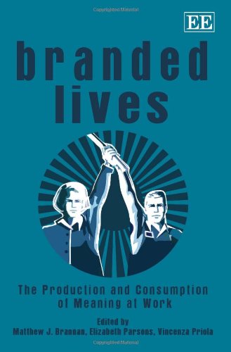 9781849800921: Branded Lives: The Production and Consumption of Meaning at Work