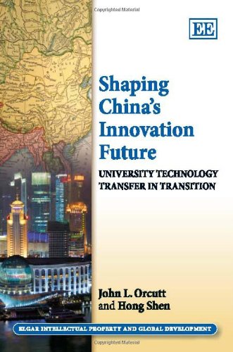 9781849803588: Shaping China’s Innovation Future: University Technology Transfer in Transition (Elgar Intellectual Property and Global Development series)