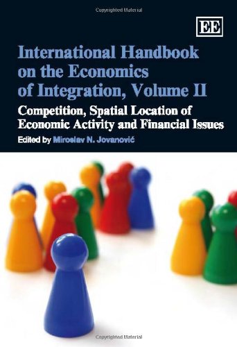 Stock image for International Handbook on the Economics of Integration, Volume II: Competition, Spatial Location of Economic Activity and Financial Issues: 2 for sale by Bestsellersuk