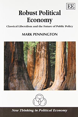 Robust Political Economy: Classical Liberalism and the Future of Public Policy (New Thinking in Political Economy series) (9781849807654) by Pennington, Mark