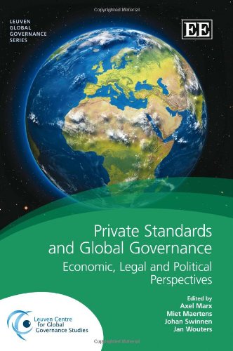 Private Standards and Global Governance: Economic, Legal and Political Perspectives (Leuven Global Governance series) (9781849808743) by Marx, Axel; Maertens, Miet; Swinnen, Johan; Wouters, Jan