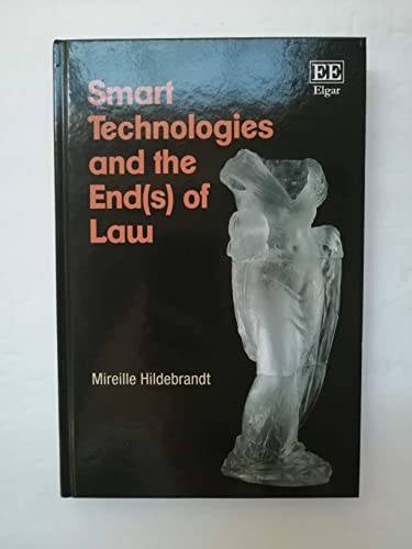 9781849808767: Smart Technologies and the Ends of Law: Novel Entanglements of Law and Technology