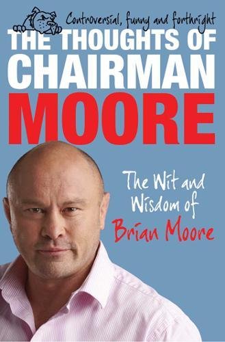 Stock image for The Thoughts of Chairman Moore: The Wit and Widsom of Brian Moore for sale by Reuseabook