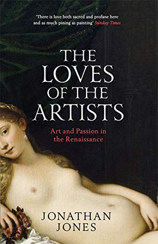 9781849833929: The Loves of the Artists: Art and Passion in the Renaissance