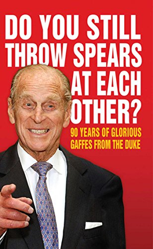 Stock image for Do You Still Throw Spears At Each Other?: 90 Years of Glorious Gaffes from the Duke (Humour) for sale by Reuseabook