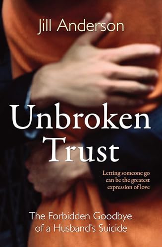 Beispielbild fr Unbroken Trust: The Forbidden Goodbye of a Husband's Suicide zum Verkauf von Reuseabook