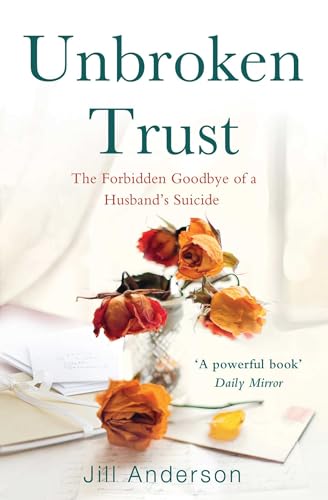 Stock image for Unbroken Trust: The Forbidden Goodbye of a Husband's Suicide for sale by WorldofBooks