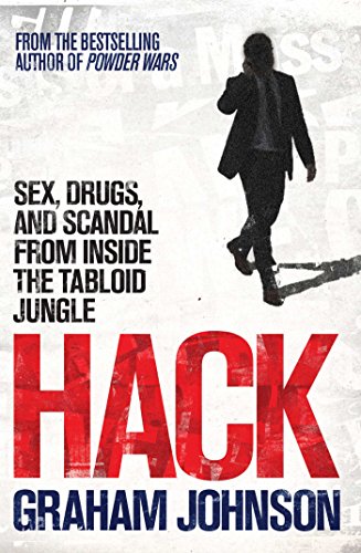 Beispielbild fr Hack: Sex, Drugs, and Scandal from Inside the Tabloid Jungle zum Verkauf von WorldofBooks