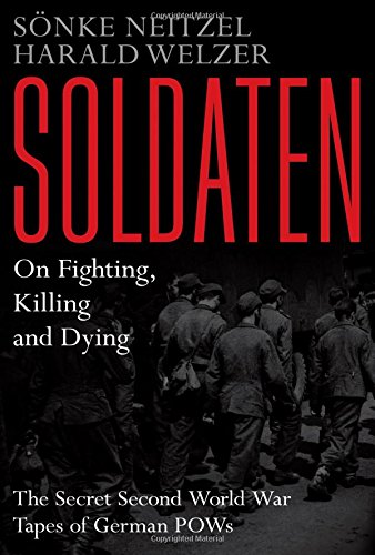 Beispielbild für Soldaten: On Fighting, Killing and Dying: The Secret Second World War Tapes of German POWs zum Verkauf von WorldofBooks