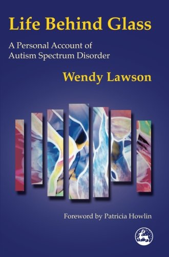 9781849850605: Life Behind Glass: A Personal Account of Autism Spectrum Disorder