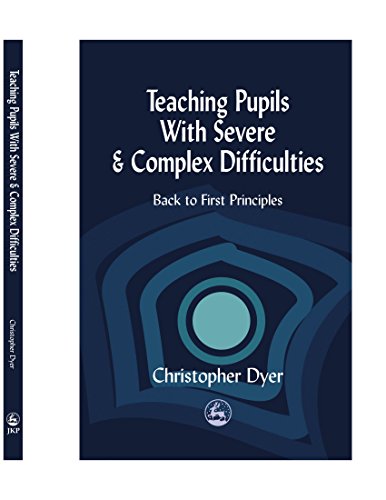 Teaching Pupils with Severe and Complex Difficulties: Back to First Principles (9781849850827) by Dyer, Christopher