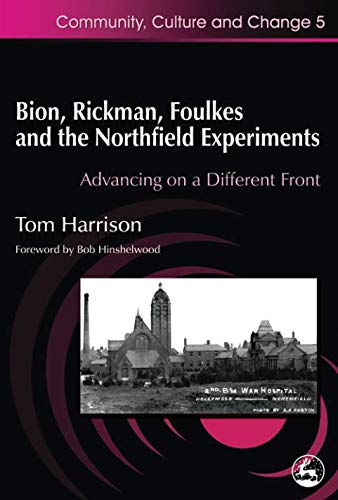 9781849851602: Bion, Rickman, Foulkes and the Northfield Experiments: Advancing on a Different Front (Therapeutic Communities, 5)