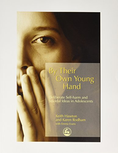 By Their Own Young Hand: Deliberate Self-harm and Suicidal Ideas in Adolescents (9781849853170) by Hawton, Keith; Rodham, Karen; Evans, Emma