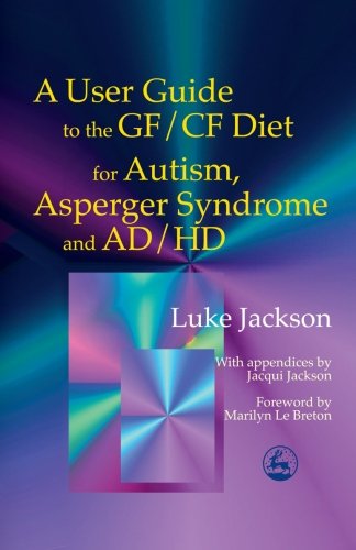 9781849854207: A User Guide to the GF/CF Diet for Autism, Asperger Syndrome and AD/HD