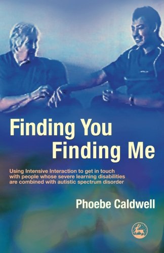 Stock image for Finding You Finding Me: Using Intensive Interaction To Get In Touch With People Whose Severe Learning Disabilities Are Combined With Autistic Spectrum Disorder for sale by GF Books, Inc.