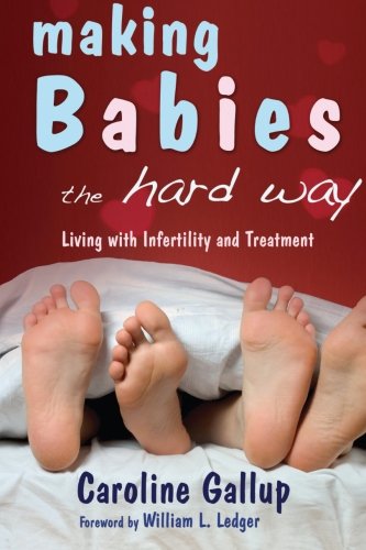 Stock image for Making Babies the Hard Way: Living with Infertility and Treatment
