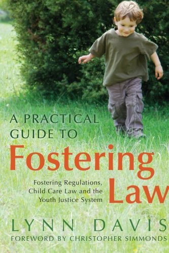 Imagen de stock para A Practical Guide to Fostering Law: Fostering Regulations, Child Care Law and the Youth Justice System