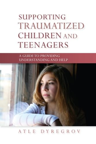 Stock image for Supporting Traumatized Children and Teenagers: A Guide to Providing Understanding and Help for sale by AwesomeBooks