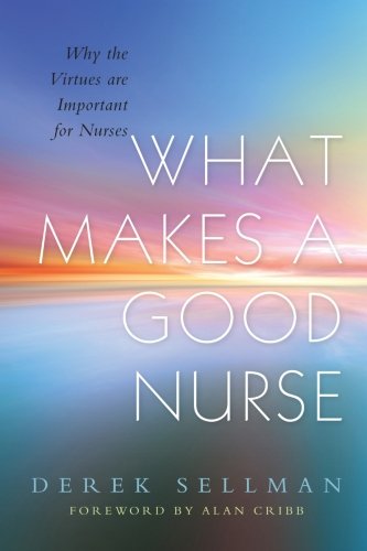 9781849857154: What Makes a Good Nurse: Why the Virtues are Important for Nurses