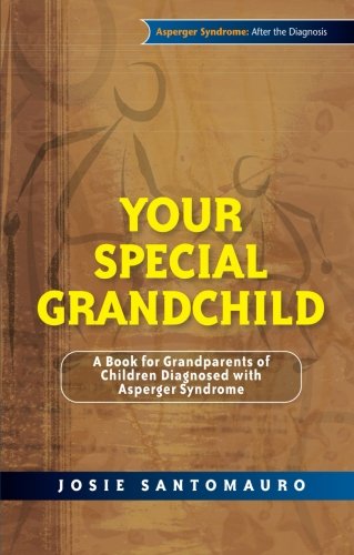 Stock image for Your Special Grandchild: A Book for Grandparents of Children Diagnosed with Asperger Syndrome (Asperger Syndrome After the Diagnosis) for sale by Revaluation Books