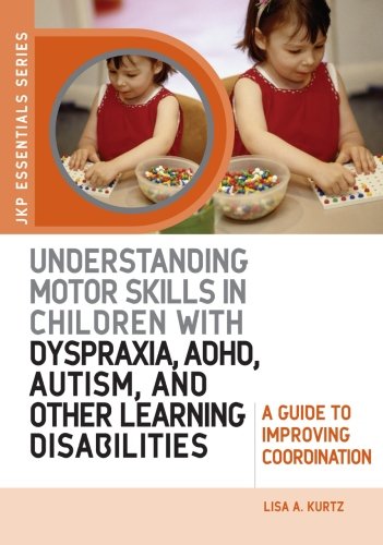 9781849857802: Understanding Motor Skills in Children with Dyspraxia, ADHD, Autism, and Other Learning Disabilities: A Guide to Improving Coordination (JKP Essentials Series)