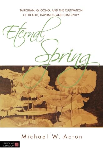 9781849858014: Eternal Spring: Taijiquan, Qi Gong, and the Cultivation of Health, Happiness and Longevity