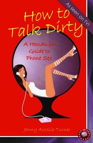 Imagen de archivo de How to Talk Dirty: A Hands-on Guide to Phone Sex a la venta por WorldofBooks