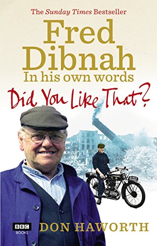 Did You Like That?: Fred Dibnah, In His Own Words (9781849900539) by Haworth, Don