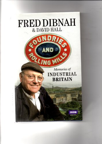 Imagen de archivo de Foundries And Rolling Mills, Memories of Industrial Britain. a la venta por WorldofBooks