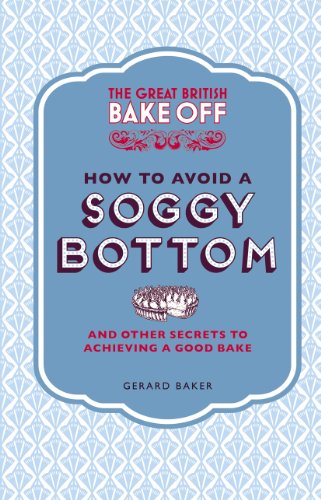 

Great British Bake Off How to Avoid a Soggy Bottom and Other Secrets to Achieving a Good Bake
