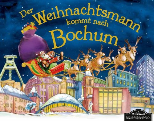 Beispielbild fr Der Weihnachtsmann kommt nach Bochum: Wenn der Weihnachtsmann mit seinem groen Schlitten die Geschenke vom Nordpol nach Bochum bringt, dann erwartet ihn jedes Jahr ein spannendes Abenteuer. zum Verkauf von medimops