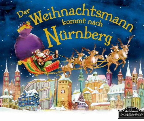 Beispielbild fr Der Weihnachtsmann kommt nach Nrnberg: Wenn der Weihnachtsmann mit seinem groen Schlitten die Geschenke vom Nordpol nach Nrnberg bringt, dann erwartet ihn jedes Jahr ein spannendes Abenteuer. zum Verkauf von medimops