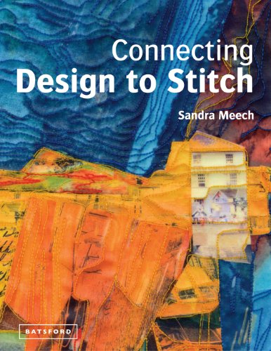 Stock image for Connecting Design To Stitch: Applying the secrets of art and design to quilting and textile art for sale by WorldofBooks
