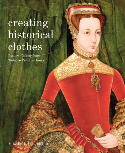 9781849940481: Creating Historical Clothes: Pattern cutting from Tudor to Victorian times