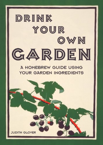 Stock image for Drink Your Own Garden: A Homebrew Guide Using Your Garden Ingredients for sale by HPB-Diamond