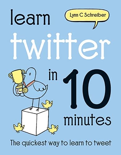 Imagen de archivo de Learn Twitter in 10 Minutes: The Quickest Way to Learn to Tweet a la venta por SecondSale