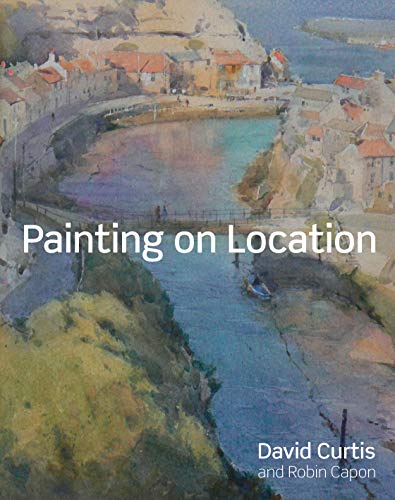9781849940719: Painting on Location: Techniques for painting outside with watercolours and oils