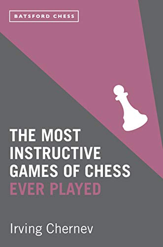 9781849941617: The Most Instructive Games of Chess Ever Played: 62 masterly games of chess strategy