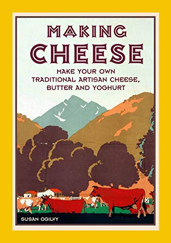 Imagen de archivo de Making Cheese: Make Your Own Traditional Artisan Cheese, Butter and Yoghurt a la venta por HPB-Diamond