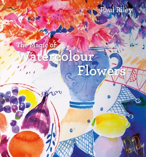 Imagen de archivo de The Magic of Watercolour Flowers: Step By Step Techniques And Inspiration a la venta por The Maryland Book Bank