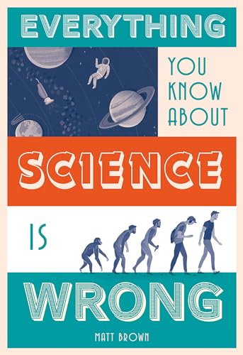 Stock image for Everything You Know About Science is Wrong for sale by WorldofBooks