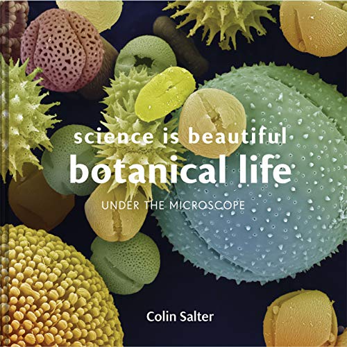 Stock image for Science is Beautiful: Botanical Life: Under the Microscope for sale by BooksRun