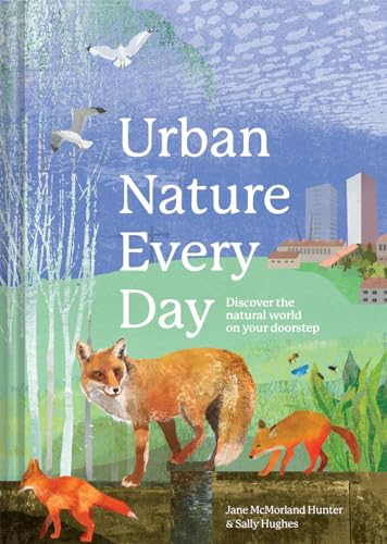 Stock image for Urban Nature Every Day: Discover the Natural World on Your Doorstep [Hardcover] Hunter, Jane McMorland and Hughes, Sally for sale by Lakeside Books