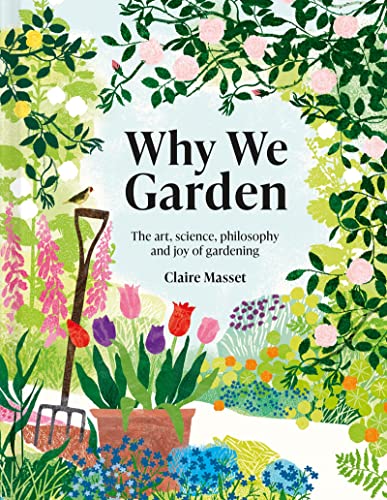 Imagen de archivo de Why We Garden: The Art, Science, Philosophy, and Joy of Gardening a la venta por HPB-Movies