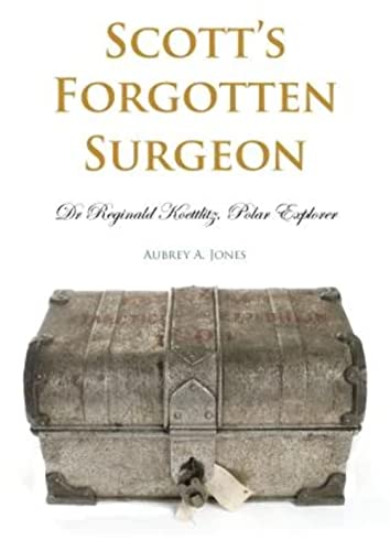 Stock image for Scott's Forgotten Surgeon: Dr. Reginald Koettlitz, Polar Explorer for sale by WorldofBooks