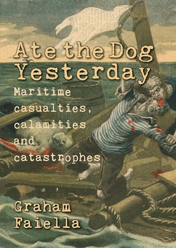 Stock image for Ate the Dog Yesterday: Maritime Casualties, Calamaties and Catastrophes for sale by SecondSale